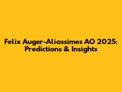Felix Auger-Aliassime's AO 2025: Predictions & Insights