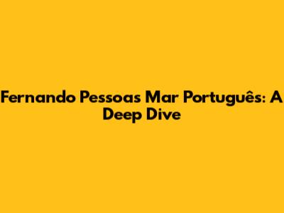 Fernando Pessoa's 'Mar Português': A Deep Dive