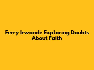 Ferry Irwandi: Exploring Doubts About Faith
