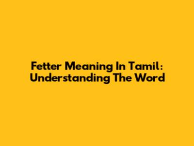 Fetter Meaning In Tamil: Understanding The Word