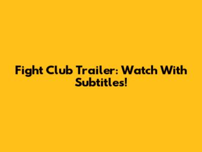 Fight Club Trailer: Watch With Subtitles!