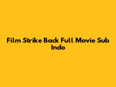 Film Strike Back Full Movie Sub Indo