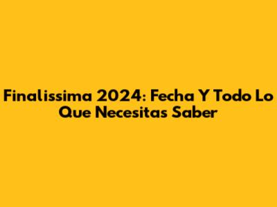 Finalissima 2024: Fecha Y Todo Lo Que Necesitas Saber