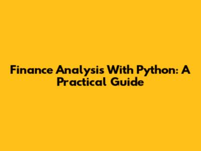 Finance Analysis With Python: A Practical Guide