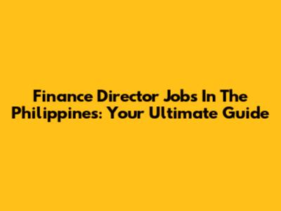 Finance Director Jobs In The Philippines: Your Ultimate Guide