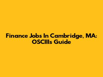 Finance Jobs In Cambridge, MA: OSCIII's Guide