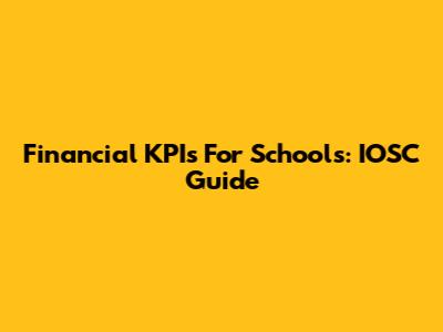 Financial KPIs For Schools: IOSC Guide