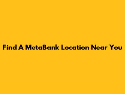 Find A MetaBank Location Near You