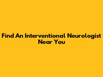 Find An Interventional Neurologist Near You
