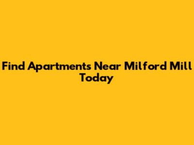 Find Apartments Near Milford Mill Today