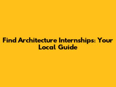 Find Architecture Internships: Your Local Guide