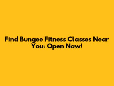 Find Bungee Fitness Classes Near You: Open Now!