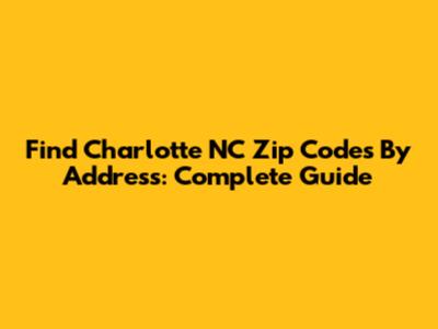 Find Charlotte NC Zip Codes By Address: Complete Guide