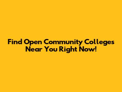Find Open Community Colleges Near You Right Now!