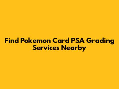 Find Pokemon Card PSA Grading Services Nearby