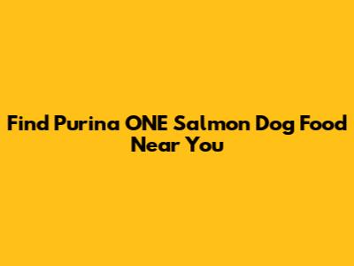 Find Purina ONE Salmon Dog Food Near You