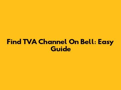 Find TVA Channel On Bell: Easy Guide