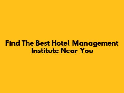 Find The Best Hotel Management Institute Near You