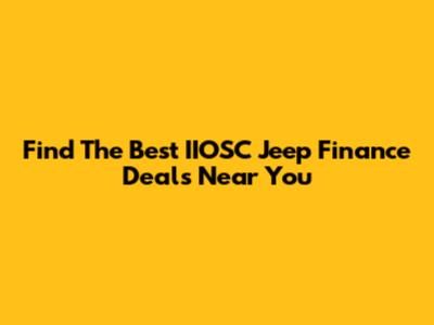 Find The Best IIOSC Jeep Finance Deals Near You