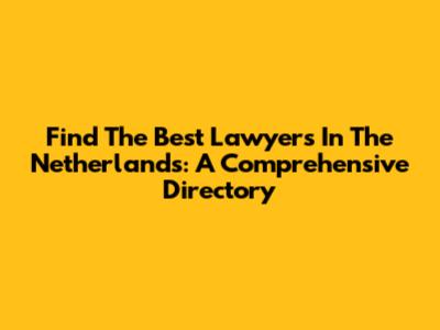 Find The Best Lawyers In The Netherlands: A Comprehensive Directory