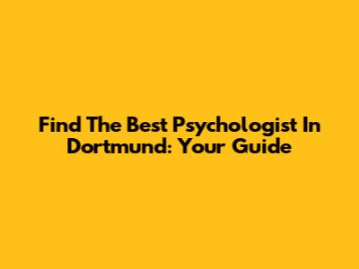 Find The Best Psychologist In Dortmund: Your Guide