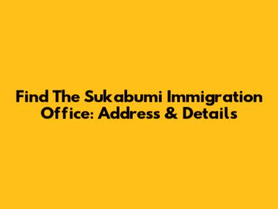 Find The Sukabumi Immigration Office: Address & Details