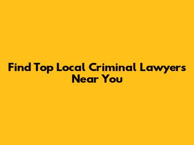 Find Top Local Criminal Lawyers Near You