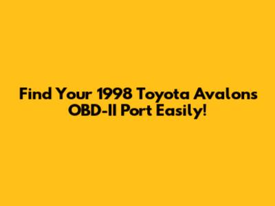 Find Your 1998 Toyota Avalon's OBD-II Port Easily!