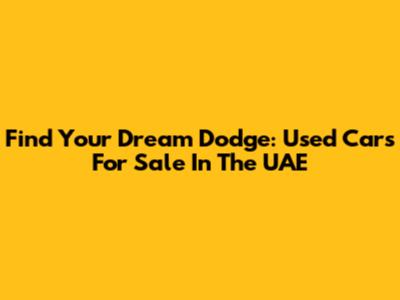 Find Your Dream Dodge: Used Cars For Sale In The UAE