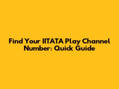 Find Your IITATA Play Channel Number: Quick Guide