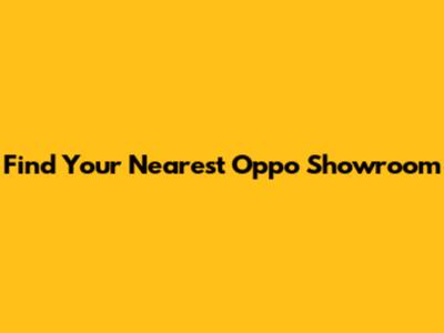 Find Your Nearest Oppo Showroom