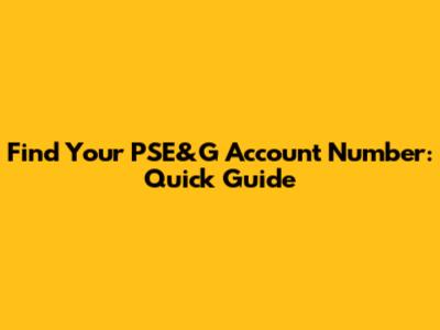 Find Your PSE&G Account Number: Quick Guide