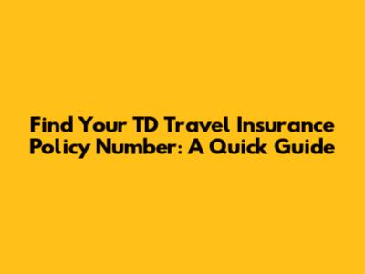 Find Your TD Travel Insurance Policy Number: A Quick Guide