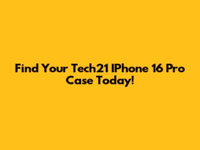 Find Your Tech21 IPhone 16 Pro Case Today!