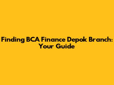 Finding BCA Finance Depok Branch: Your Guide