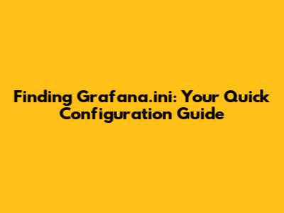 Finding Grafana.ini: Your Quick Configuration Guide