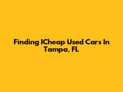 Finding ICheap Used Cars In Tampa, FL