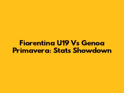 Fiorentina U19 Vs Genoa Primavera: Stats Showdown