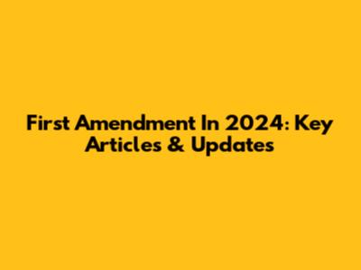 First Amendment In 2024: Key Articles & Updates