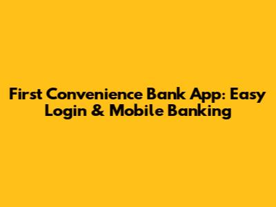 First Convenience Bank App: Easy Login & Mobile Banking