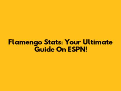 Flamengo Stats: Your Ultimate Guide On ESPN!