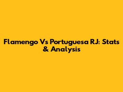 Flamengo Vs Portuguesa RJ: Stats & Analysis