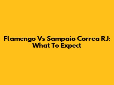 Flamengo Vs Sampaio Correa RJ: What To Expect