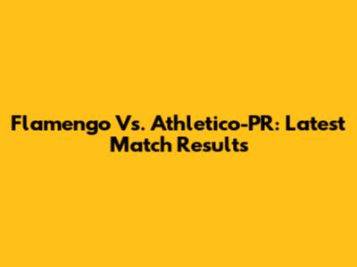 Flamengo Vs. Athletico-PR: Latest Match Results