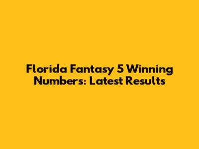Florida Fantasy 5 Winning Numbers: Latest Results