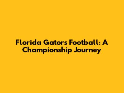 Florida Gators Football: A Championship Journey