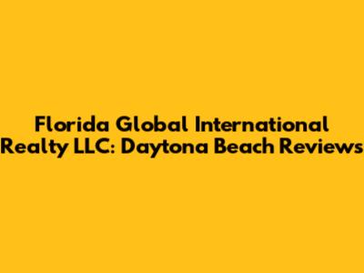 Florida Global International Realty LLC: Daytona Beach Reviews