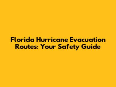 Florida Hurricane Evacuation Routes: Your Safety Guide