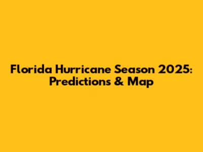 Florida Hurricane Season 2025: Predictions & Map