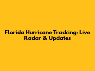 Florida Hurricane Tracking: Live Radar & Updates
